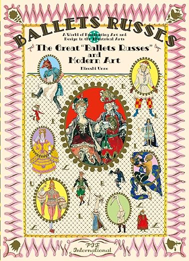 Ballet Russes: The Great "Ballet Russes" and Modern Art: A World of Fascinating Art and Design in Theatrical Arts