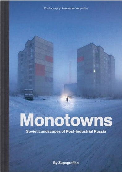 Monotowns : Soviet Landscapes of Post-Industrial Russia