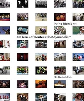 In the Moment: 40 Years of Reuters Photojournalism