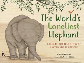 The World's Loneliest Elephant: Based on the True Story of Kaavan and His Rescue