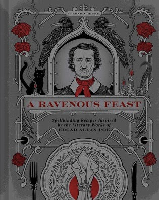 A Ravenous Feast: Spellbinding Recipes Inspired by the Literary Works of Edgar Alan Poe