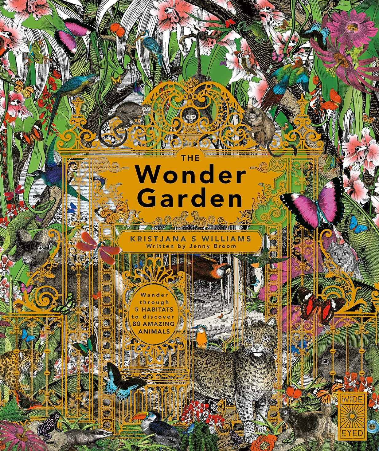The Wonder Garden : Wander Through 5 Habitats to Discover 80 Amazing Animals
